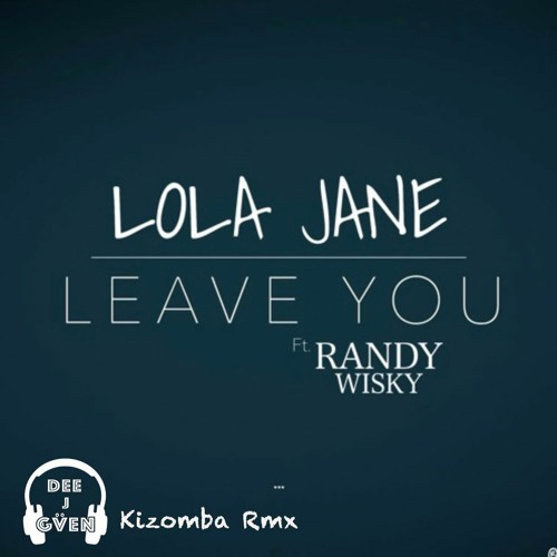 Lola Jane - Leave You (Dee J Gven Kizz Rmx)