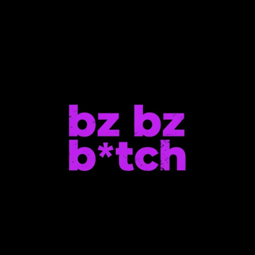 bz bz b*tch