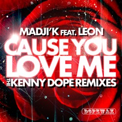Madji'k - Cause You Love Me feat. Leon (Kenny Dope Remix Edit) DOPEWAX RECORDS