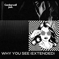 Camberwell Jack - Why You See (Extended)