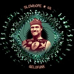 SLOWDOPE #02 | Gelofunk