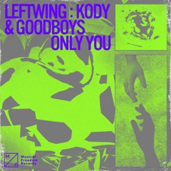 Leftwing Kody & Goodboys - Only You