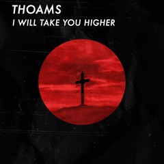 I WILL TAKE YOU HIGHER
