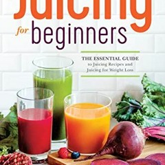 GET EPUB KINDLE PDF EBOOK Juicing for Beginners: The Essential Guide to Juicing Recipes and Juicing