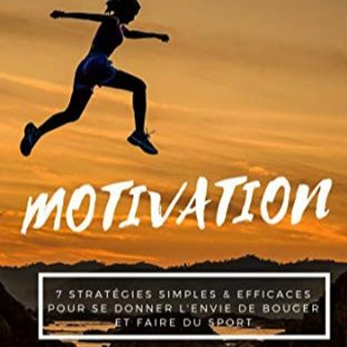 Télécharger le PDF Motivation : 7 Stratégies Simples & Efficaces pour se Donner l'Envie de Bouger