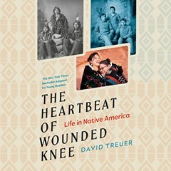 Access EPUB KINDLE PDF EBOOK The Heartbeat of Wounded Knee (Young Readers Adaptation): Life in Nativ