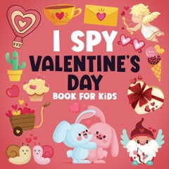 PDF Valentines Day Gifts for Kids: I Spy Valentine's Day Book for Kids: For Boys and Girls Ages 2-5, A Fun Activity Valentine's Day Picture Book, Interactive Guessing Game for Preschoolers & Toddlers READ / DOWNLOAD NOW - hYTPr2a5iZ
