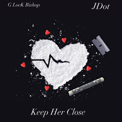 “Keep Her Close” Ft JDot Kartel