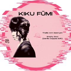 Kiku Fūmi : Thallie Ann Seenyen - Empty Soul [DANILLO COPPAZ EDIT] [FREE DOWNLOAD]