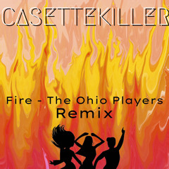 Ohio Players - Fire (CASETTEKILLER remix)