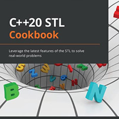[ACCESS] KINDLE 📄 C++20 STL Cookbook: Leverage the latest features of the STL to sol