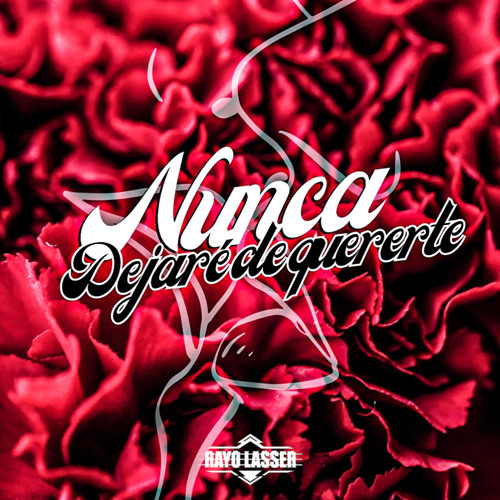 Stream Nunca Dejaré de Quererte by Rayo Lasser | Listen online for free ...