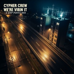 Cypher Crew -Were Vibin It  -Piano 2 Step Original