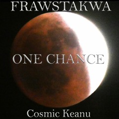 One Chance - FRAWSTAKWA & Cosmic Keanu