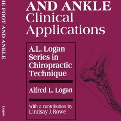 View [PDF EBOOK EPUB KINDLE] The Foot and Ankle: Clinical Applications (A.L. Logan Series in Chiropr