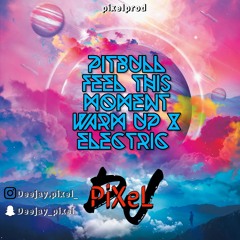 pitbull feel this moment warm up x electric by pixel
