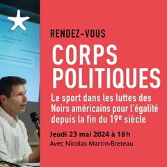 "Corps politiques - le sport dans la lutte des..." avec Nicolas Martin-Breteau le 23/05/24