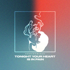 Tonight Your Heart is in Pain