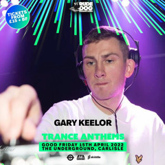 Gary Keelor - RudeDog Productions Pres. Trance Anthems at Underground - Carlisle (15-4-2022)