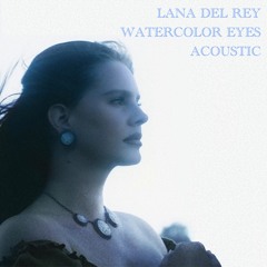 Lana Del Rey - Watercolor Eyes (Acoustic)