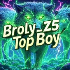 BROLY - TOPBOY