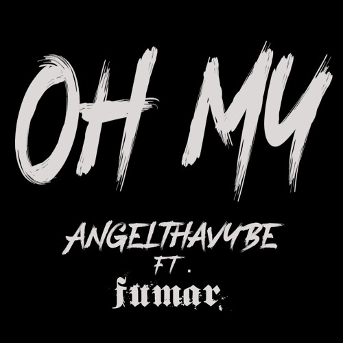 AngelThaVybe ft. Fumar - Oh My