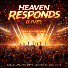 HEAVEN RESPONDS (Live)