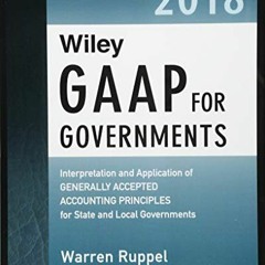Get PDF Wiley GAAP for Governments 2018: Interpretation and Application of Generally Accepted Accoun