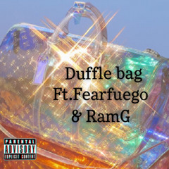 “Duffle bag” feat.Fearfuego & RamG