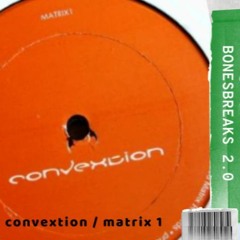 CONVEXTION / MATRIX 1 / BONESBREAKS 25TH ANNIVERSARY TRIBUTE MIX