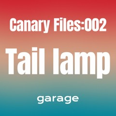 Tail lamp [Canary Files:002 Tail Lamp]