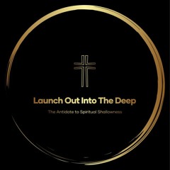 Launch Out Into The Deep - Episode - 1 - In The Beginning