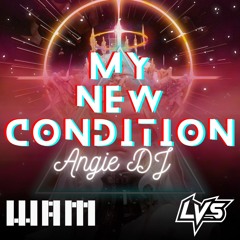 Angie DJ - My New Condition (LVS Remix) [Wam]