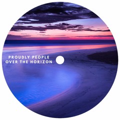 Proudly People - Over The Horizon (Original Mix)- FREE DOWNLOAD