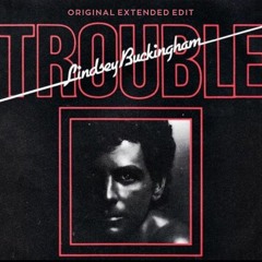 Lindsey Buckingham - Trouble (Original Extended Edit)