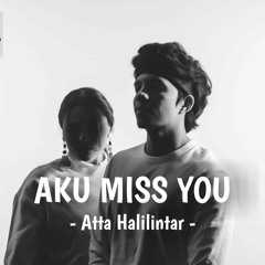 AKU MISS YOU - ATTA HALILINTAR ( OFFICIAL MUSIC VIDEO ).mp3