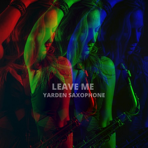 Leave Me - Yarden Saxophone