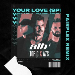 ATB, Topic, A7S - Your Love (9PM) [Pairplex Remix] I [FREE DOWNLOAD]