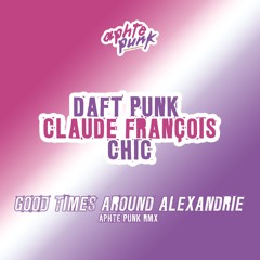 Daft Punk Vs. Claude François Vs. Chic - Good Times Around Alexandrie (Aphte Punk Rmx)