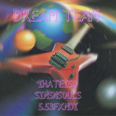 DREAM TEAM - ILOVEKAKURI x SINSNSOULS x 5.53FXNDI ( JAAKUNA )
