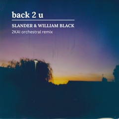 Back to U - SLANDER & William Black - 2KAI orchestral remix