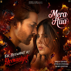 Mera Hua (Female) (From "Ek Deewane Ki Deewaniyat") (Original Motion Picture Soundtrack)
