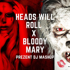 Yeah Yeah Yeahs, Lady Gaga - Heads Will Roll X Bloody Mary (Prezent DJ Mashup) [Free DL]