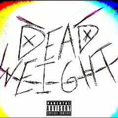 DEADWEIGHT ft. [B/aYZE] prod.ROGARDFUL
