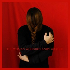 The Woman Who Shot Andy Warhol  (Master)