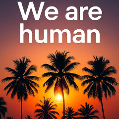We are human