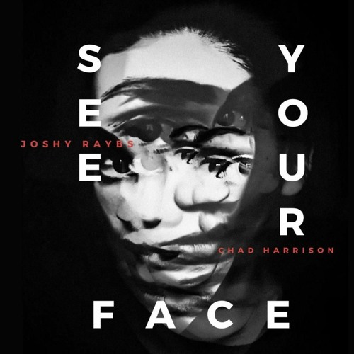 Joshy Raybs X Chad Harrison - See Your Face