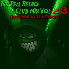 The Real Retro Club Mix Vol.13 (Dark Friday The 13th Edition)