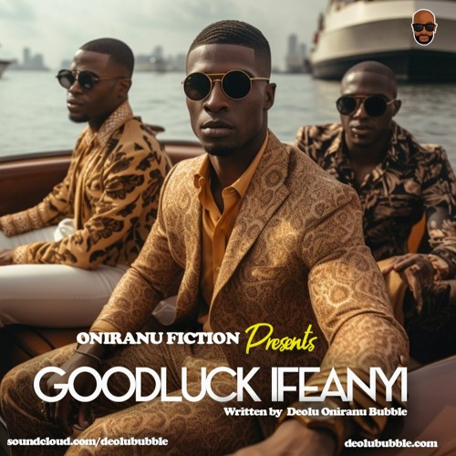 #OniranuFiction Goodluck Ifeanyi [Episode 1]