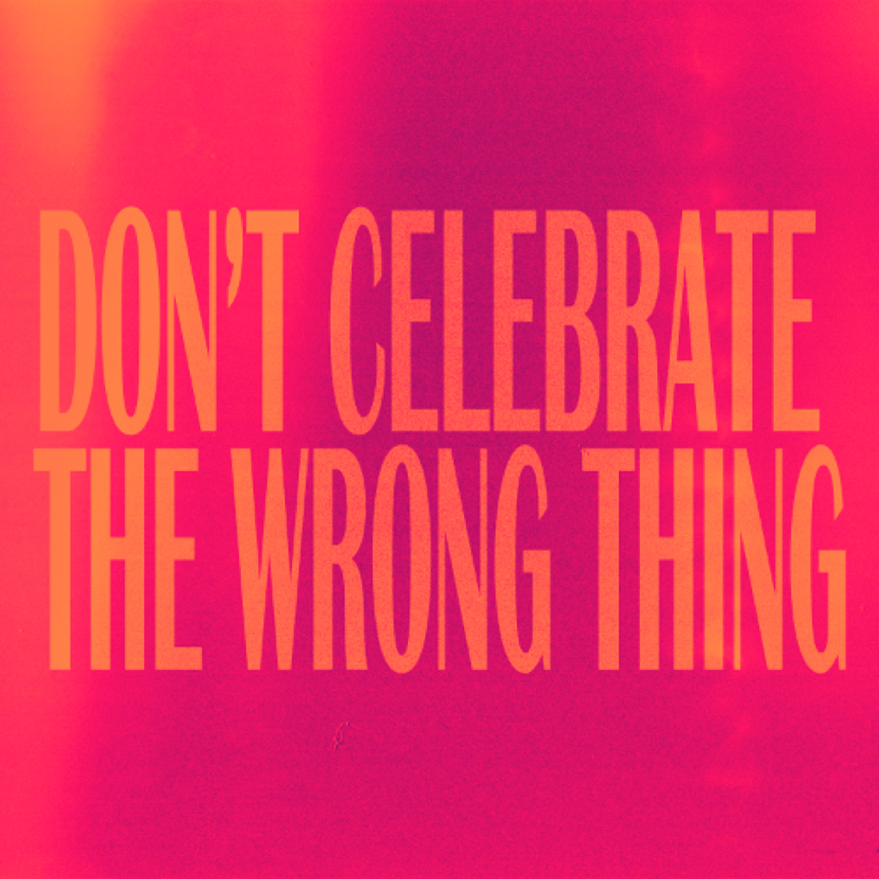 Don't Celebrate the Wrong Thing